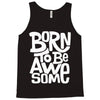 born to be awesome Tank Top