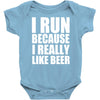 i run because i really like beer Baby Onesie