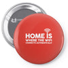 home is where the wifi funny Pin-back button