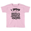 I Speak Fluent Show Tunes Toddler T-shirt
