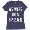 Friends Quote - We Were On A Break Ladies Fitted T-Shirt