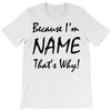because i'm name that's why! T-Shirt