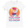 Too Hip To Hop  Bunny Easter Ladies Fitted T-Shirt