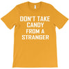 don't take candy from a stranger T-Shirt