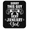 sorry this guy is already taken by a super sexy  january girl Mousepad