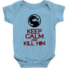 keep calm and kill him Baby Onesie