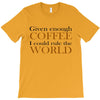 given enough coffee T-Shirt