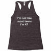i'm not like most teens i'm 47 Racerback Tank