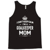i can't keep calm i'm a goalkeeper mom Tank Top