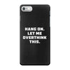 Hang On Let Me Overthink This iPhone 7 Case