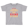legends are born in october Toddler T-shirt