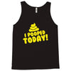 I Pooped Today Tank Top