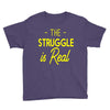 the struggle is real Youth Tee