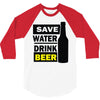 save water drink beer (2) 3/4 Sleeve Shirt
