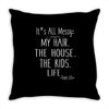 its all messy;  my hair the house the kid life Throw Pillow