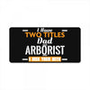 I Have Two Titles Dad And Arborist And I Rock Them Both License Plate