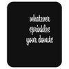 whatever sprinkles your donuts Mousepad