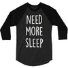 need more sleep (2) 3/4 Sleeve Shirt
