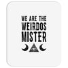 we are the weirdos mister Mousepad