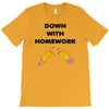 down with homework T-Shirt