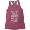 wish you were pizza Racerback Tank