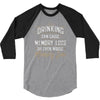 drinking can cause memory loss 3/4 Sleeve Shirt