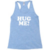 hug me funny Racerback Tank