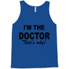 i'm the doctor that's why Tank Top