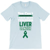 you can't scare or beat me i have been through liver cancer T-Shirt