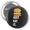 just eat it burger lover Pin-back button