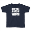 don&rsquo;t be a basic witch Toddler T-shirt