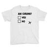 am i drunk Youth Tee
