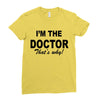 i'm the doctor that's why Ladies Fitted T-Shirt