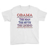 obama   the man   the myth   the legen Youth Tee
