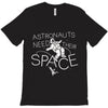 astronauts need their space T-Shirt