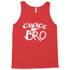 choice bro Tank Top