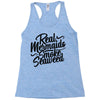 real mermaids smoke seaweed Racerback Tank