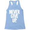 never give up 2 Racerback Tank