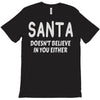 santa doesn't believe in you either T-Shirt