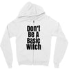 don't be a basic witch Zipper Hoodie