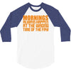morning always happen at the wrong time of the day! 3/4 Sleeve Shirt
