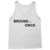bround once Tank Top