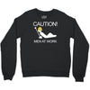 caution men at work Crewneck Sweatshirt