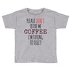 quitting coffee Toddler T-shirt