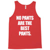 no pants are the best pants Tank Top