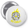no chill! Pin-back button
