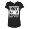 keep in mind that im an artist Maternity Scoop Neck T-shirt