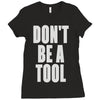 don't be a tool Ladies Fitted T-Shirt