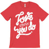 love what you do T-Shirt