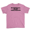 rugbyball is my girlfriend Youth Tee